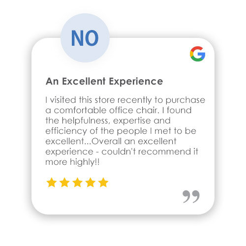 Google Review: An Excellent Experience - I visited this store recently to purchase a comfortable office chair. I found the helpfulness, expertise and efficiency of the people i met to be excellent.. Overall an excellent experience - couldn't recommend it more highly!!